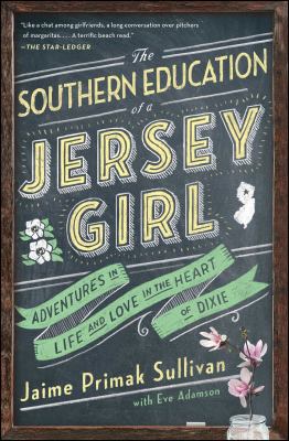 The Southern Education of a Jersey Girl : Adventures in Life and Love in the Heart of Dixie