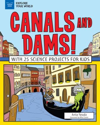Explore Canals and Dams! : With 25 Great Projects