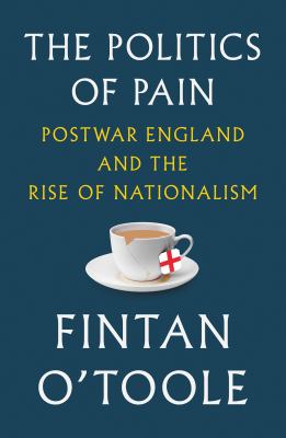 The Politics of Pain : Postwar England and the Rise of Nationalism