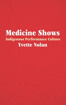 Medicine Shows : Indigenous Performance Culture