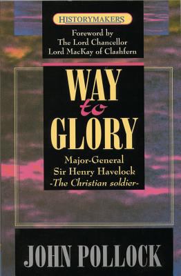 The Way to Glory : Major General Sir Henry Havelock - The Christian Soldier