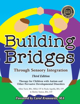 Building Bridges Through Sensory Integration, 3rd Edition : Therapy for Children with Autism and Other Pervasive Developmental Disorders
