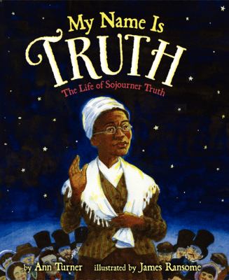 My Name Is Truth : The Life of Sojourner Truth