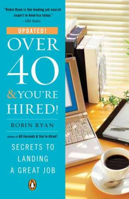 Over 40 and You're Hired! : Secrets to Landing a Great Job