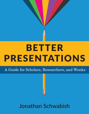 Better Presentations : A Guide for Scholars, Researchers, and Wonks