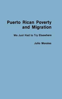 Puerto Rican Poverty and Migration : We Just Had to Try Elsewhere