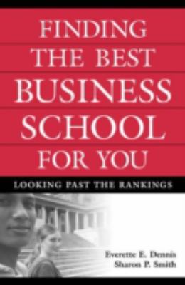 Finding the Best Business School for You : Looking Past the Rankings
