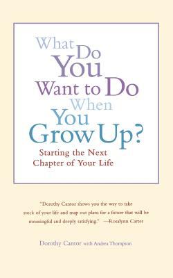 What Do You Want to Do When You Grow Up? : Starting the Next Chapter of Your Life
