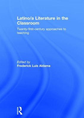 Latino/a Literature in the Classroom : Twenty-First-century Approaches to Teaching