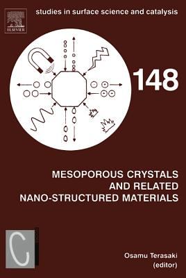 Mesoporous Crystals and Related Nano-Structured Materials : Proceedings of the Meeting on Mesoporous Crystals and Related Nano-Structured Materials, Stockholm, Sweden, 1-5 June 2004