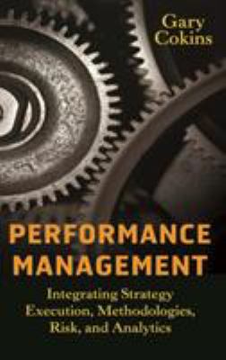 Performance Management : Integrating Strategy Execution, Methodologies, Risk, and Analytics