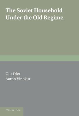 The Soviet Household under the Old Regime : Economic Conditions and Behaviour in the 1970s