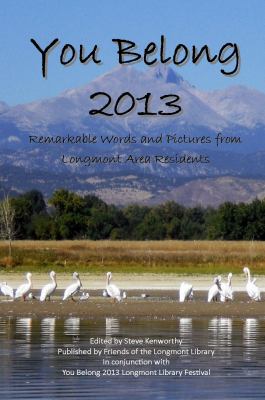 You Belong 2013 : Remarkable Words and Pictures from Longmont Area Residents