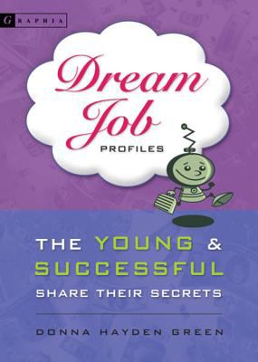 Dream Job Profiles : The Young and Successful Share Their Secrets
