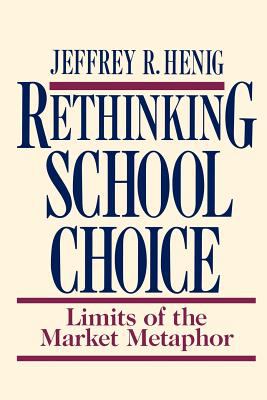 Rethinking School Choice : Limits of the Market Metaphor