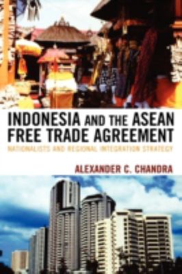 Indonesia and the Asean Free Trade Agreement : Nationalists and Regional Integration Strategy