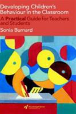 Developing Children's Behaviour in the Classroom : A Practical Guide for Teachers and Students