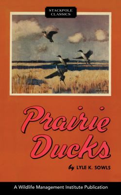 Prairie Ducks : A Study of Their Behavior, Ecology and Management