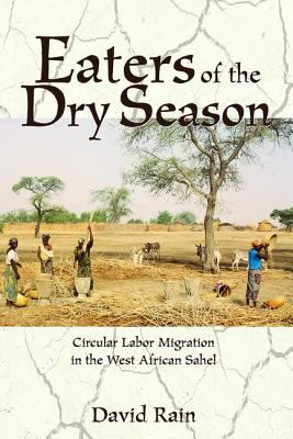 Eaters of the Dry Season : Circular Labor Migration in the West African Sahel