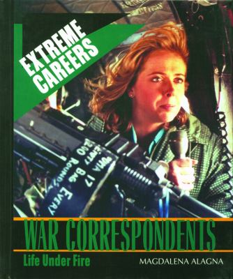 War Correspondents : Life under Fire