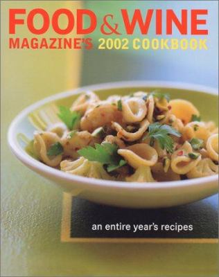 Food and Wine Magazine's 2002 Cookbook : An Entire Year's Recipes