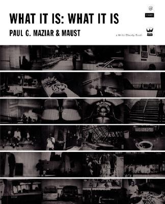 What it Is : An art and prose escalation by Paul Maziar and Maust: What it Is