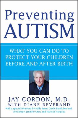 Preventing Autism : What You Can Do to Protect Your Children Before and after Birth