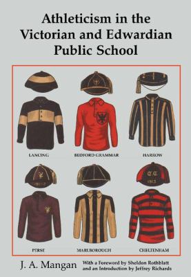 Athleticism in the Victorian and Edwardian Public School : The Emergence and Consolidation of an Educational Ideology