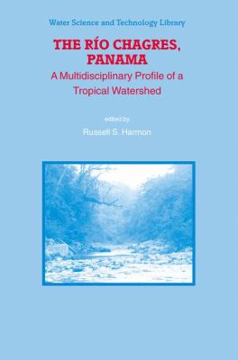The Rio Chagres, Panama : A Multidisciplinary Profile of a Tropical Watershed