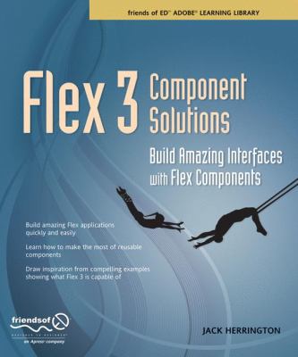 Flex 3 Component Solutions : Build Amazing Interfaces with Flex Components