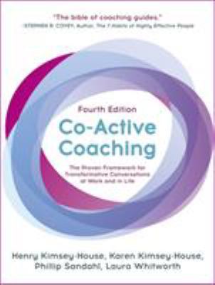 Co-Active Coaching, Fourth Edition : The Proven Framework for Transformative Conversations at Work and in Life
