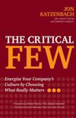 The Critical Few : Energize Your Company's Culture by Choosing What Really Matters