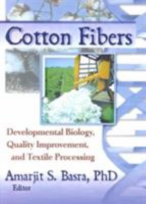 Cotton Fibers : Developmental Biology, Quality Improvement, and Textile Processing