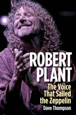 Robert Plant : The Voice That Sailed the Zeppelin