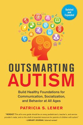 Outsmarting Autism, Updated and Expanded : Build Healthy Foundations for Communication, Socialization, and Behavior at All Ages