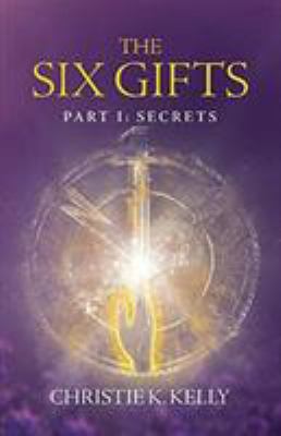 The Six Gifts : Part I: Secrets