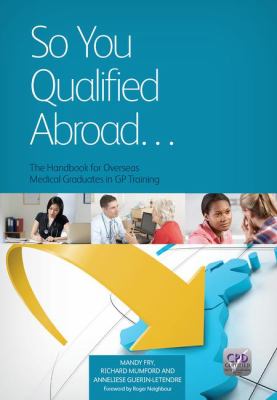 So You Qualified Abroad : The Handbook for Overseas Medical Graduates in GP Training