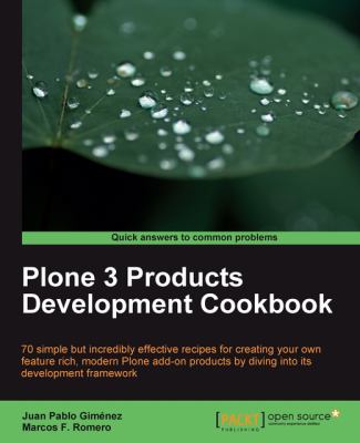 Plone 3. 3 Products Development Cookbook : 70 simple but incredibly effective recipes for creating your own feature rich, modern Plone add-on products by diving into its development Framework