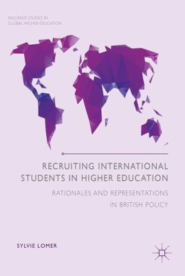 Recruiting International Students in Higher Education : Representations and Rationales in British Policy