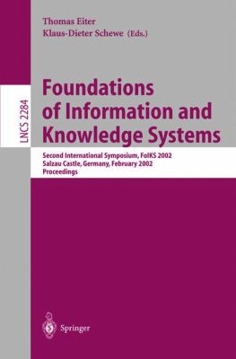 Foundations of Information and Knowledge Systems : Second International Symposium, FoIKS 2002 Salzau Castle, Germany, February 2002 - Proceedings