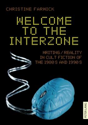 Welcome to the Interzone : Writing / Reality in Cult Fiction of the 1980s And 1990s