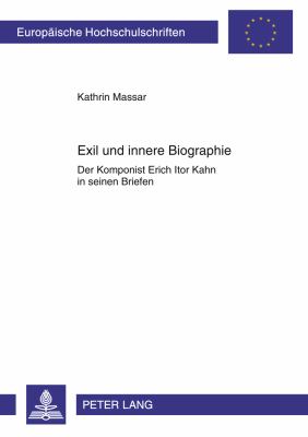 Exil und Innere Biographie : Der Komponist Erich Itor Kahn in Seinen Briefen