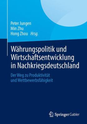 Währungspolitik und Wirtschaftsentwicklung in Nachkriegsdeutschland : Der Weg Zu Produktivität und Wettbewerbsfähigkeit