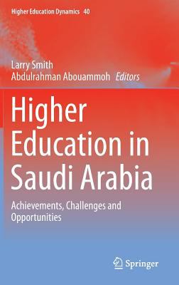 Higher Education in Saudi Arabia : Achievements, Challenges and Opportunities