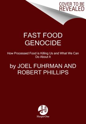 Fast Food Genocide : How Processed Food Is Killing Us and What We Can Do about It