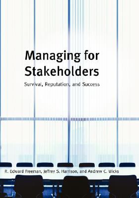 Managing for Stakeholders : Survival Reputation and Success