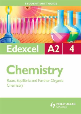 Edexcel A2 Chemistry Unit 4 : Rates, Equilibria and Further Organic Chemistry