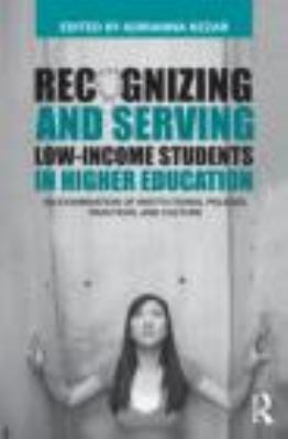 Recognizing and Serving Low-Income Students in Higher Education : An Examination of Institutional Policies, Practices, and Culture