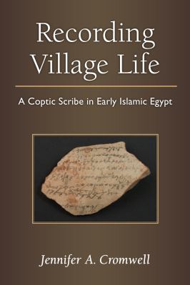 Recording Village Life : A Coptic Scribe in Early Islamic Egypt