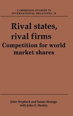 Rival States, Rival Firms : Competition for World Market Shares